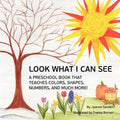 Look What I Can See: A Preschool Book that Teaches Colors, Shapes, Numbers, and Much More!