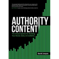 Authority Content: The Simple System for Building Your Brand, Sales, and Credibility