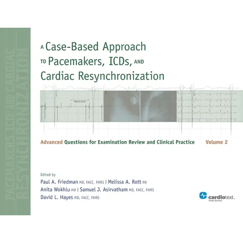 A Case-Based Approach to Pacemakers, ICDs, and Cardiac Resynchronization, Volume 2: Advanced Questions for Examination and Clinical Practice