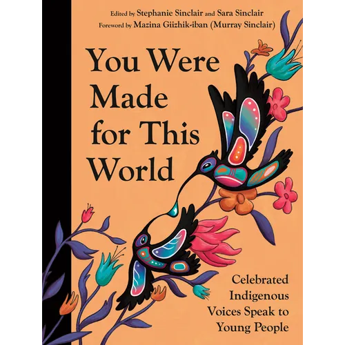 You Were Made for This World: Celebrated Indigenous Voices Speak to Young People