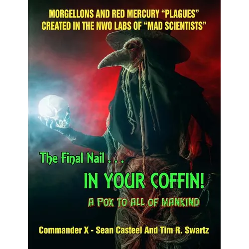 The Final Nail In Your Coffin! - A Pox To All Of Mankind: Morgellons And Red Mercury "Plagues" Created In NWO Labs Of "Mad Scientists"