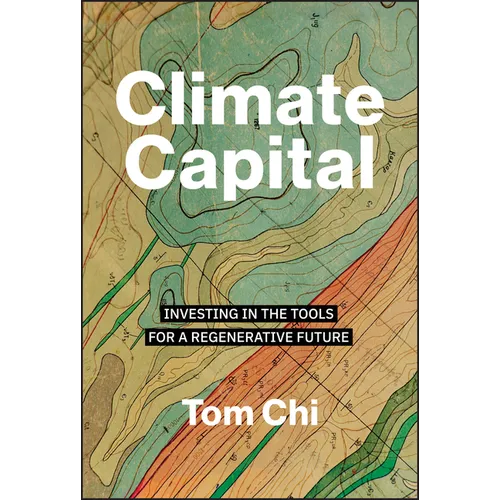 Climate Capital: Investing in the Tools for a Regenerative Future