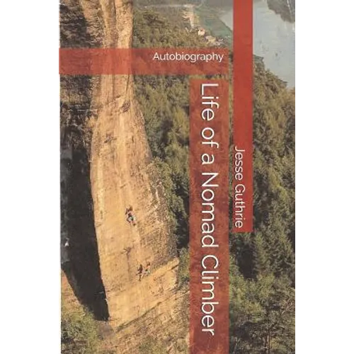 Life of a Nomad Climber: Autobiography