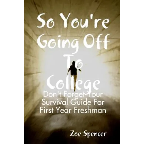 So You're Going Off To College: Don't Forget Your Survival Guide For First Year Freshman