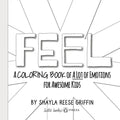 Feel: A Coloring Book of A Lot of Emotions for Awesome Kids