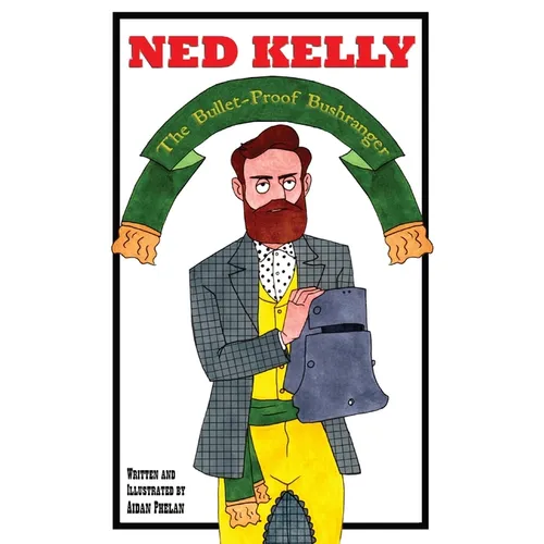 Ned Kelly: The Bullet-Proof Bushranger