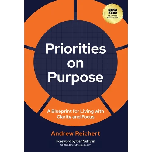 Priorities on Purpose: A Blueprint for Living with Clarity and Focus