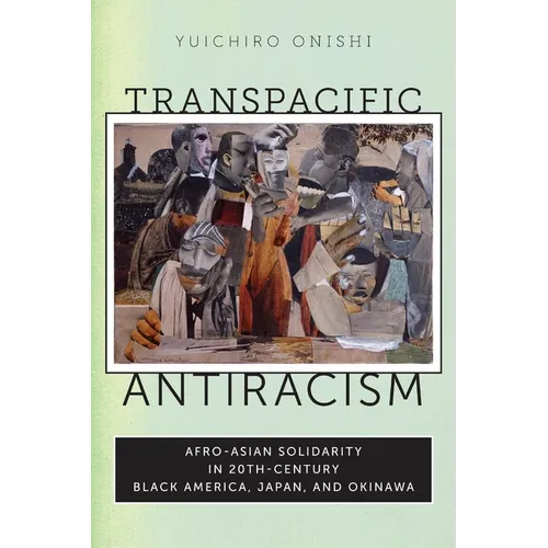 Transpacific Antiracism: Afro-Asian Solidarity in 20th-Century Black America, Japan, and Okinawa
