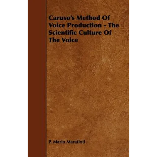 Caruso's Method Of Voice Production - The Scientific Culture Of The Voice