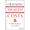 Cracking Health Costs: How to Cut Your Company's Costs and Provide Employees Better Care