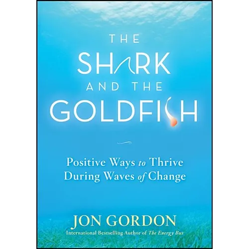 The Shark and the Goldfish: Positive Ways to Thrive During Waves of Change