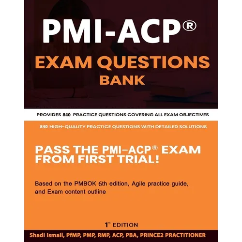 PMI-ACP(R) Exam Questions Bank: Provides 840 practice questions covering all exam objectives