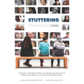 Stuttering, It's What You Think: A Guide on Split-Second Decision Making for Parents and Professionals Who Love and Teach Kids Who Stutter