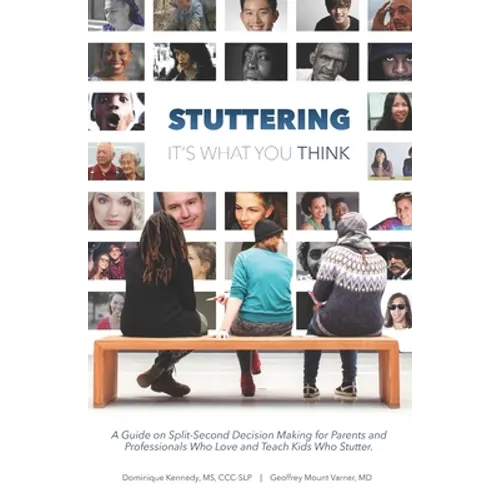 Stuttering, It's What You Think: A Guide on Split-Second Decision Making for Parents and Professionals Who Love and Teach Kids Who Stutter