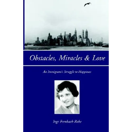 Obstacles, Miracles & Love: An Immigrant's Struggle to Happiness