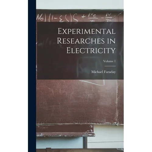 Experimental Researches in Electricity; Volume 1