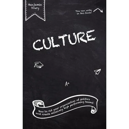 Culture: How to rid your organisation of politics and create massively high performing teams!
