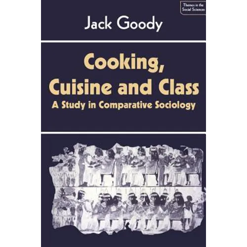 Cooking, Cuisine and Class: A Study in Comparative Sociology