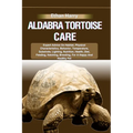 Aldabra Tortoise Care: Expert Advice On Habitat, Physical Characteristics, Behavior, Temperature, Substrate, Lighting, Nutrition, Health, Die
