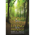 Dying Is a Journey, Living Is a Privilege