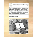 The morbid anatomy of some of the most important parts of the human body. By Matthew Baillie, ... The second edition, corrected and considerably enlar