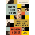 Looking for the Good War: American Amnesia and the Violent Pursuit of Happiness