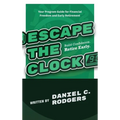 Escape The Clock: Your Program Guide for Financial Freedom and Early Retirement