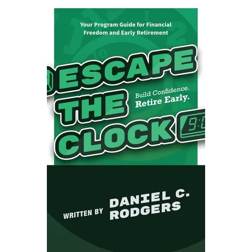 Escape The Clock: Your Program Guide for Financial Freedom and Early Retirement