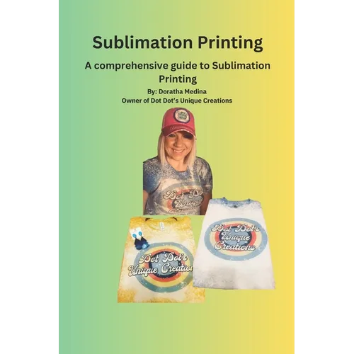 The Essential Guide to Sublimation Printing: Guide to Sublimation Printing
