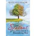 The Seasons of Alzheimer's: Remembering Mom