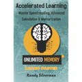 Accelerated Learning: Master Speed Reading, Advanced Calculation, and Memorization