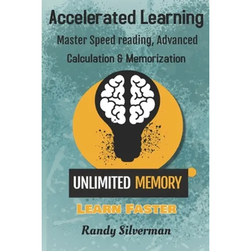 Accelerated Learning: Master Speed Reading, Advanced Calculation, and Memorization