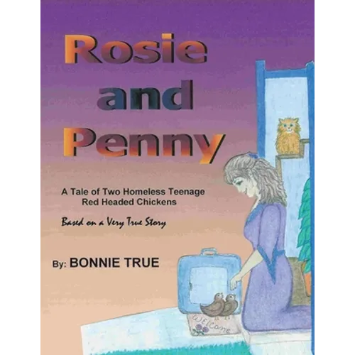 Rosie and Penny: A Tale of Two Homeless Teenage Red Headed Chickens