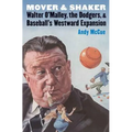 Mover and Shaker: Walter O'Malley, the Dodgers, and Baseball's Westward Expansion
