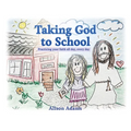 Taking God to School: Practicing your faith all day, every day