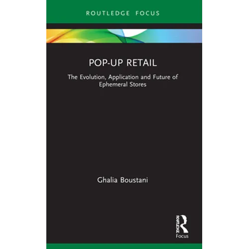 Pop-Up Retail: The Evolution, Application and Future of Ephemeral Stores