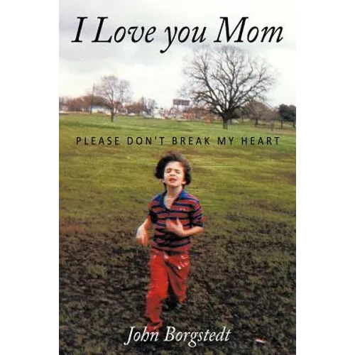 I Love you Mom: Please Don't Break My Heart