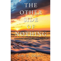 The Other Side of Nothing: A Survivor's Journey Toward Healing