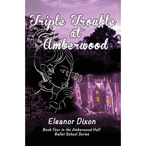 Triple Trouble at Amberwood: A middle-grade paranormal suspense set in a haunted ballet boarding school