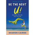 Be The Best U!: One Body, One Life - Start Thriving!
