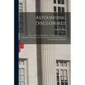 Astounding Disclosures!: Three Years In A Mad House: A True Account Of The Barbarous, Inhuman And Cruel Treatment Of Isaac H. Hunt, In The Main