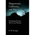 Megastorms, California, and You: Navigating Extreme West Coast Weather