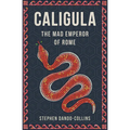Caligula: The Mad Emperor of Rome