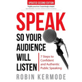 Speak: So Your Audience Will Listen - 7 Steps to Confident and Authentic Public Speaking