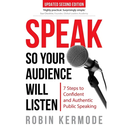 Speak: So Your Audience Will Listen - 7 Steps to Confident and Authentic Public Speaking