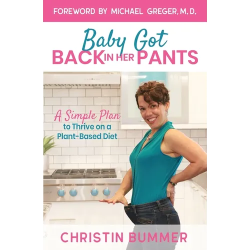 Baby Got Back In Her Pants: A Simple Plan to Thrive on a Plant-Based Diet - Limited Edition Full Color