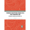Feminist Reception Studies in a Post-Audience Age: Returning to Audiences and Everyday Life