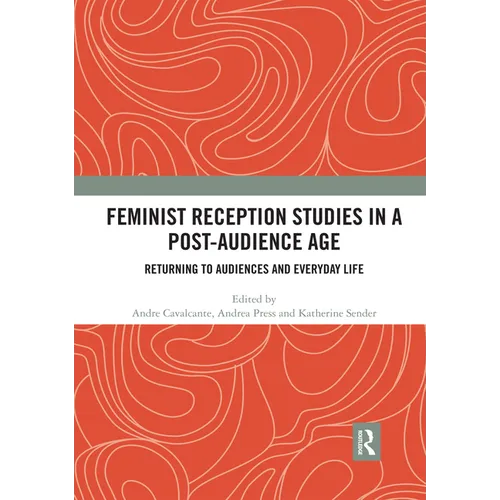 Feminist Reception Studies in a Post-Audience Age: Returning to Audiences and Everyday Life