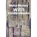Make Money with Kindle eBooks: How to Make Money with Kindle eBooks
