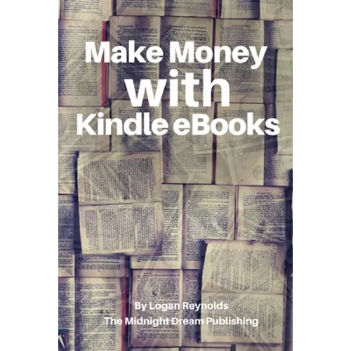 Make Money with Kindle eBooks: How to Make Money with Kindle eBooks
